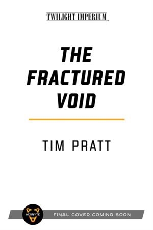 THE FRACTURED VOID : A TWILIGHT IMPERIUM NOVEL | 9781839080463 | TIM PRATT