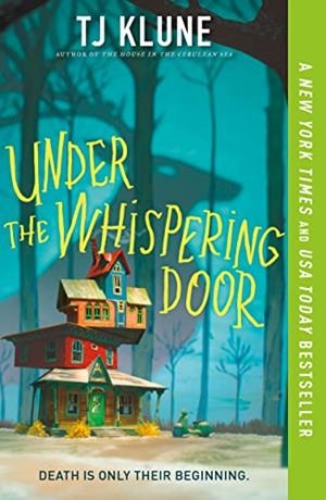 UNDER THE WHISPERING DOOR | 9781250217394 | TJ KLUNE