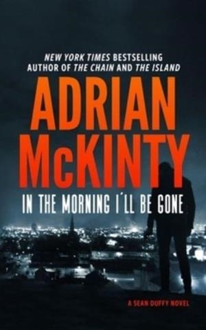 IN THE MORNING I'LL BE GONE | 9781094081007 | ADRIAN MCKINTY