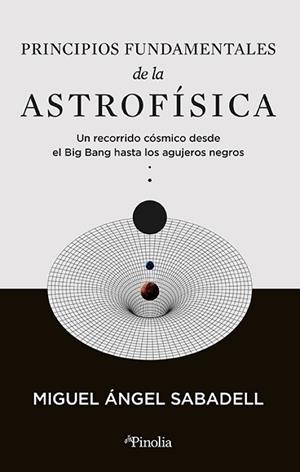PRINCIPIOS FUNDAMENTALES DE LA ASTROFÍSICA | 9788419878434 | MIGUEL ANGEL SABADELL