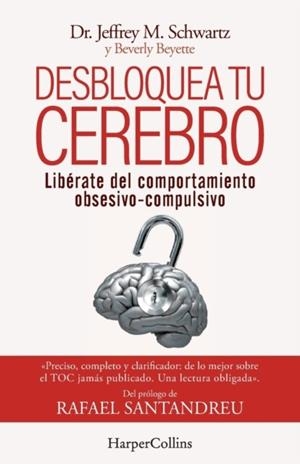 DESBLOQUEA TU CEREBRO. LIBÉRATE DEL COMPORTAMIENTO OBSESIVO-COMPULSIVO | 9788491398417 | JEFFREY SCHWARTZ