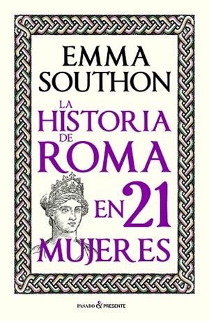 HISTORIA DE ROMA EN 21 MUJERES, LA 2ED | 9788412791525 | EMMA; SOUTHON
