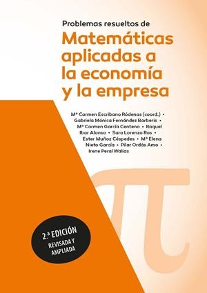 PROBLEMAS RESUELTOS DE MATEMÁTICAS APLICADAS A LA ECONOMÍA Y A LA EMPRESA. 2ª ED | 9788428362184 | ESCRIBANO RODENAS, MARIA DEL CARMEN/FERNANDEZ BARBERIS, GABRIELA MONICA/GARCIA CENTENO, MARIA DEL CA