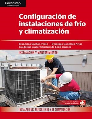 CONFIGURACIÓN DE INSTALACIONES DE FRÍO Y CLIMATIZACIÓN | 9788428344722 | GALDÓN TRILLO, FRANCISCO/GONZÁLEZ ARIAS, DOMINGO T./SÁNCHEZ DE LEÓN LINARES, LAUDELINO JAVIER
