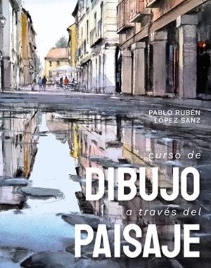 CURSO DE DIBUJO A TRAVÉS DEL PAISAJE | 9788491586227 | PABLO RUBÉN LÓPEZ SANZ