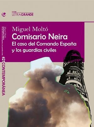 COMISARIO NEIRA: EL CASO DEL COMANDO ESPAÑA Y LOS GUARDIAS CIVILES | 9788412708912 | MOLTÓ, MIGUEL