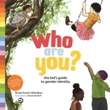 WHO ARE YOU? : THE KID'S GUIDE TO GENDER IDENTITY | 9781785927287 | BROOK PESSIN-WHEDBEE