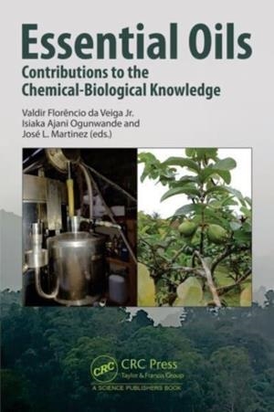 ESSENTIAL OILS : CONTRIBUTIONS TO THE CHEMICAL-BIOLOGICAL KNOWLEDGE | 9781032128108 | VALDIR FLORENCIO DA VEIGA JR., ISIAKA AJANI OGUNWANDE, JOSE L. MARTINEZ