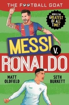 THE FOOTBALL GOAT: MESSI V RONALDO, WHO IS THE GREATEST OF ALL TIME? | 9781529521023 | OLDFIELD AND BURKETT