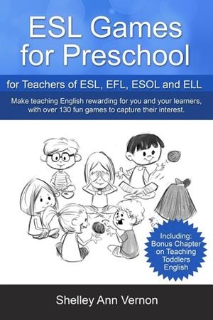 ESL GAMES FOR PRESCHOOL: FOR TEACHERS OF ESL, EFL, ESOL AND ELL INCLUDING BONUS CHAPTER ON TEACHING TODDLERS ENGLISH | 9781541133396 | VERNON, SHELLEY ANN