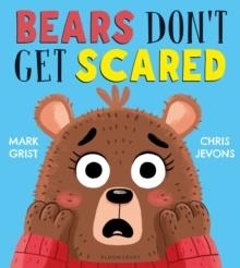 BEARS DON'T GET SCARED | 9781526629029 | MARK GRIST