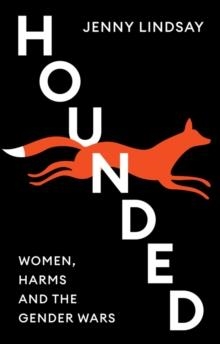 HOUNDED : WOMEN, HARMS AND THE GENDER WARS | 9781509563630 | JENNY LINDSAY