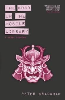 THE BODY IN THE MOBILE LIBRARY : AND OTHER STORIES | 9781785633904 | PETER BRADSHAW