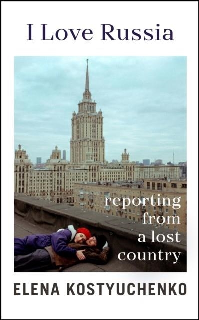 I LOVE RUSSIA | 9781847927699 | ELENA KOSTYUCHENKO