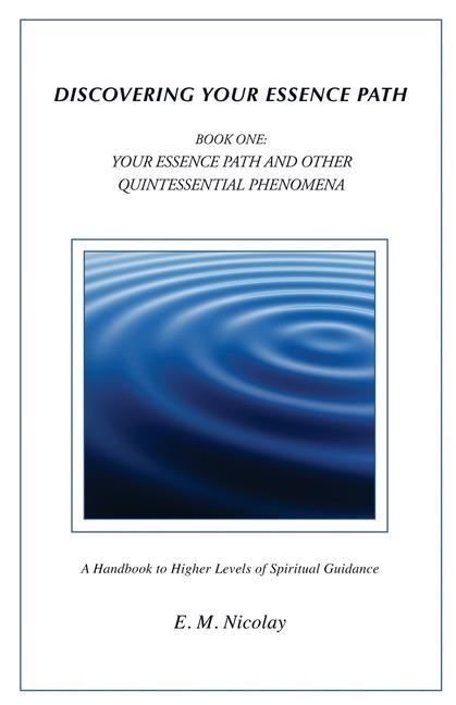 DISCOVERING YOUR ESSENCE PATH BOOK ONE | 9781482725742 | E. M. NICOLAY