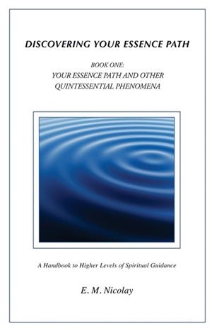 DISCOVERING YOUR ESSENCE PATH BOOK ONE | 9781482725742 | E. M. NICOLAY
