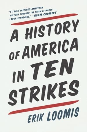 A HISTORY OF AMERICA IN TEN STRIKES | 9781620976272 |  ERIK LOOMIS 