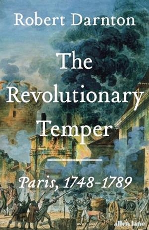 THE REVOLUTIONARY TEMPER : PARIS, 1748–1789 | 9780713996562 | ROBERT DARNTON
