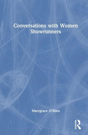 CONVERSATIONS WITH WOMEN SHOWRUNNERS | 9781032287195 | MARYGRACE O'SHEA
