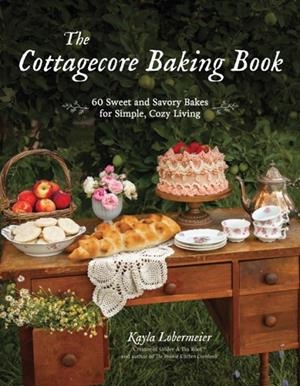 THE COTTAGECORE BAKING BOOK | 9781645678656 | KAYLA LOBERMEIER