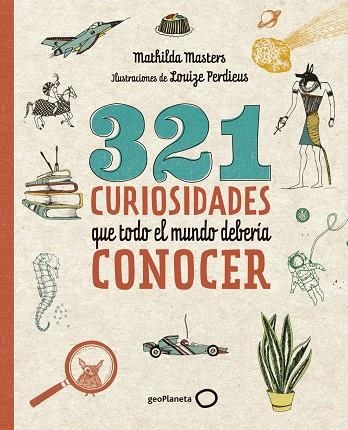 321 CURIOSIDADES QUE TODO EL MUNDO DEBERÍA CONOCER | 9788408206798 | MATHILDA  MASTERS/LOUIZE  PERDIEUS
