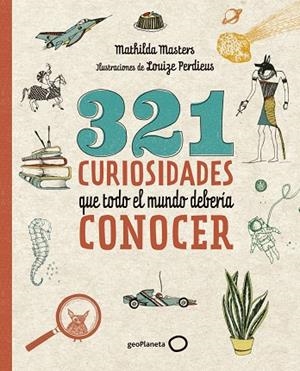 321 CURIOSIDADES QUE TODO EL MUNDO DEBERÍA CONOCER | 9788408206798 | MATHILDA  MASTERS/LOUIZE  PERDIEUS