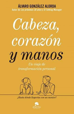 CABEZA, CORAZÓN Y MANOS | 9788413440071 | ÁLVARO  GONZÁLEZ-ALORDA