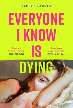 EVERYONE I KNOW IS DYING | 9780008629137 | EMILY SLAPPER 