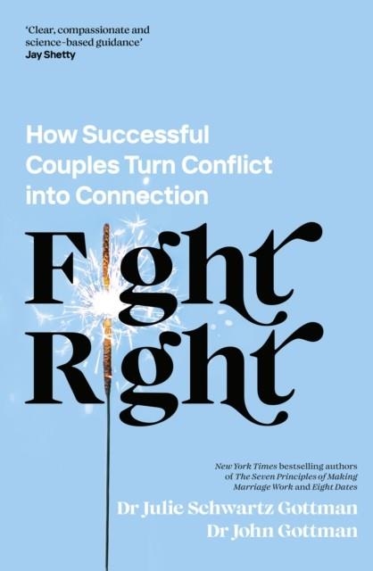 FIGHT RIGHT | 9780241598375 | DR JOHN SCHWARTZ GOTTMAN , DR JULIE SCHWARTZ GOTTMAN
