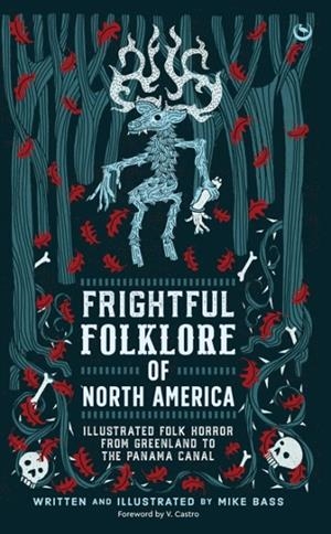 FRIGHTFUL FOLKLORE OF NORTH AMERICA | 9781786788726 | MIKE BASS