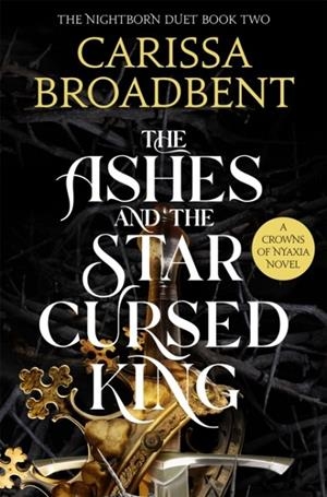 THE ASHES AND THE STAR-CURSED KING | 9781035040988 | CARISSA BROADBENT