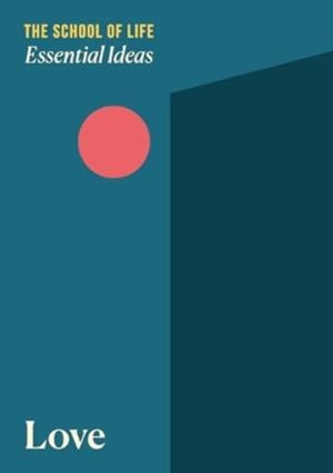 ESSENTIAL IDEAS: LOVE | 9781916753037 | THE SCHOOL OF LIFE