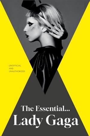 THE ESSENTIAL... LADY GAGA | 9781917082433 | ANNIE ZALESKI