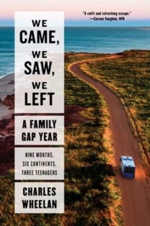 WE CAME, WE SAW, WE LEFT - A FAMILY GAP YEAR | 9781324022053 | CHARLES WHEELAN