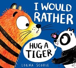 I WOULD RATHER HUG A TIGER | 9780702303487 | LORNA SCOBIE