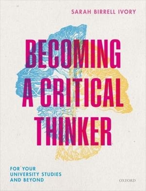 BECOMING A CRITICAL THINKER : FOR YOUR UNIVERSITY STUDIES AND BEYOND | 9780198841531 | SARAH BIRRELL IVORY