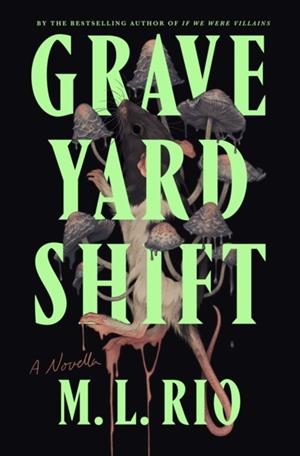 GRAVEYARD SHIFT : A NOVELLA | 9781250356796 | M.L. RIO 