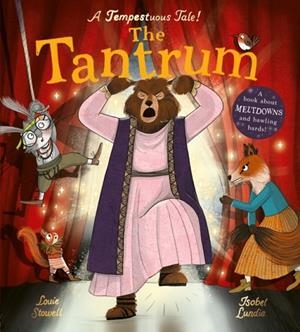 THE TANTRUM : A BOOK ABOUT MELTDOWNS AND BAWLING BARDS! | 9781838915902 | LOUIE STOWELL