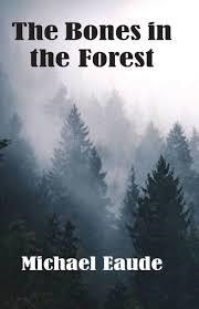 THE BONES IN THE FOREST | 9781913693404 | MICHAEL EAUDE