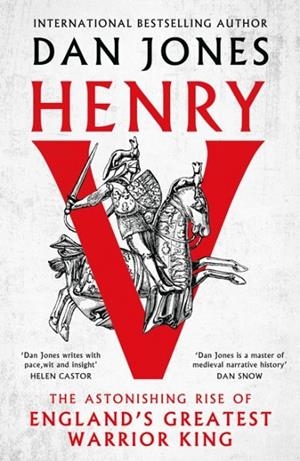 HENRY V : THE ASTONISHING RISE OF ENGLAND'S GREATEST WARRIOR KING | 9781035910816 | DAN JONES