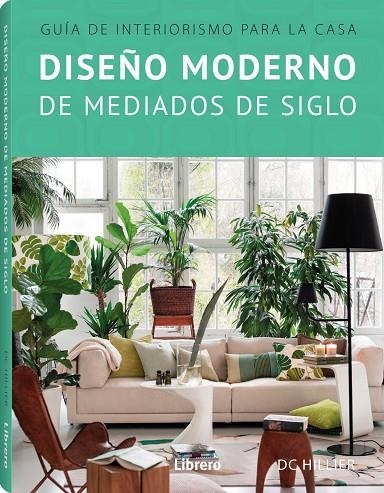 DISEÑO MODERNO DE MEDIADOS DE SIGLO | 9789463590532 | HILLER, DC