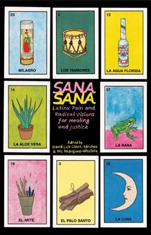 SANA, SANA : LATINX PAIN AND RADICAL VISIONS FOR HEALING AND JUSTICE | 9781942173786 | DAVID LUIS GLISCH-SNCHEZ, NIC RODRIGUEZ-VILLAFAE (ED.)