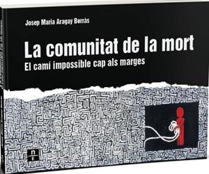 LA COMUNITAT DE LA MORT. EL CAMÍ IMPOSSIBLE CAP ALS MARGES | 9788412735505 | ARAGAY BORRÀS, JOSEP MARIA