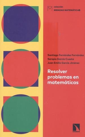 RESOLVER PROBLEMAS EN MATEMÁTICAS | 9788413526096 | FERNÁNDEZ FERNÁNDEZ, SANTIAGO/GARCÍA CUESTA, SERAPIO/GARCÍA JIMÉNEZ, JUAN EMILIO