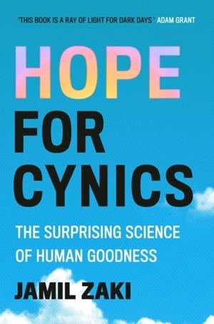 HOPE FOR CYNICS : THE SURPRISING SCIENCE OF HUMAN GOODNESS | 9781472148193 | JAMIL ZAKI