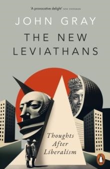 THE NEW LEVIATHANS : THOUGHTS AFTER LIBERALISM | 9780141999432 | JOHN GRAY