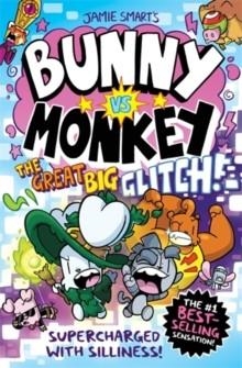 BUNNY VS MONKEY 10:THE GREAT BIG GLITCH (HB) | 9781788453080 | JAMIE SMART