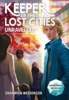 KEEPER OF THE LOST CITIES 9.5: UNRAVELLED | 9781398538481 | SHANNON MESSENGER