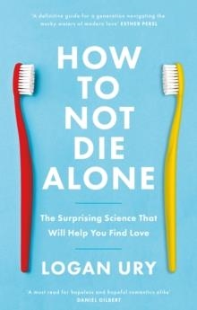 HOW TO NOT DIE ALONE | 9780349442150 | LOGAN URY