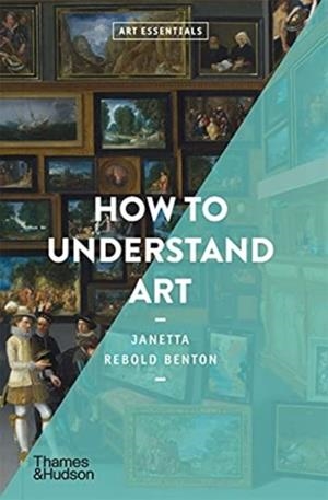 HOW TO UNDERSTAND ART | 9780500295830 | JANETTA REBOLD BENTON